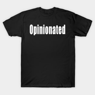 Opinionated funny sassy sarcastic argumentative sarcasm phrase saying gift for men and women T-Shirt